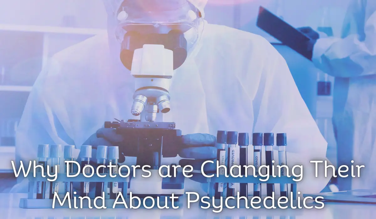 Why Doctors are Changing Their Mind About Psychedelics