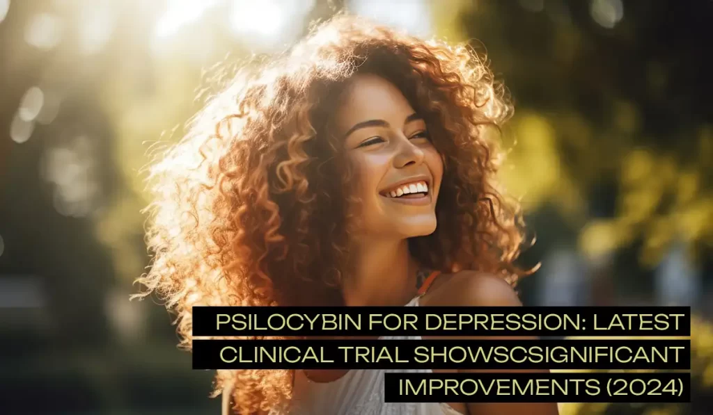 Psilocybin for depression latest clinical trial shows significant improvements in 2024