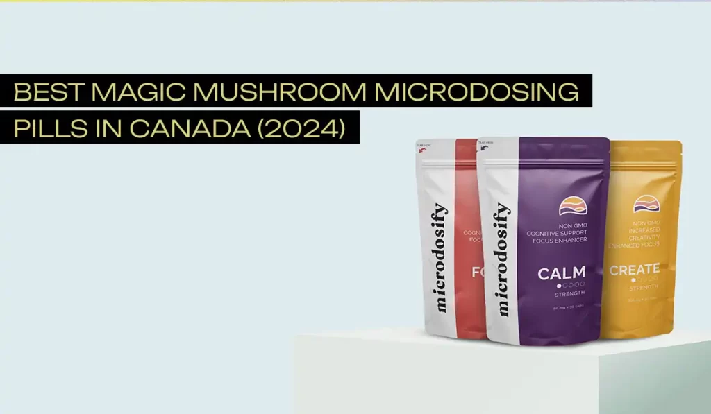 Best Magic Mushroom Microdosing Pills in Canada (2024)